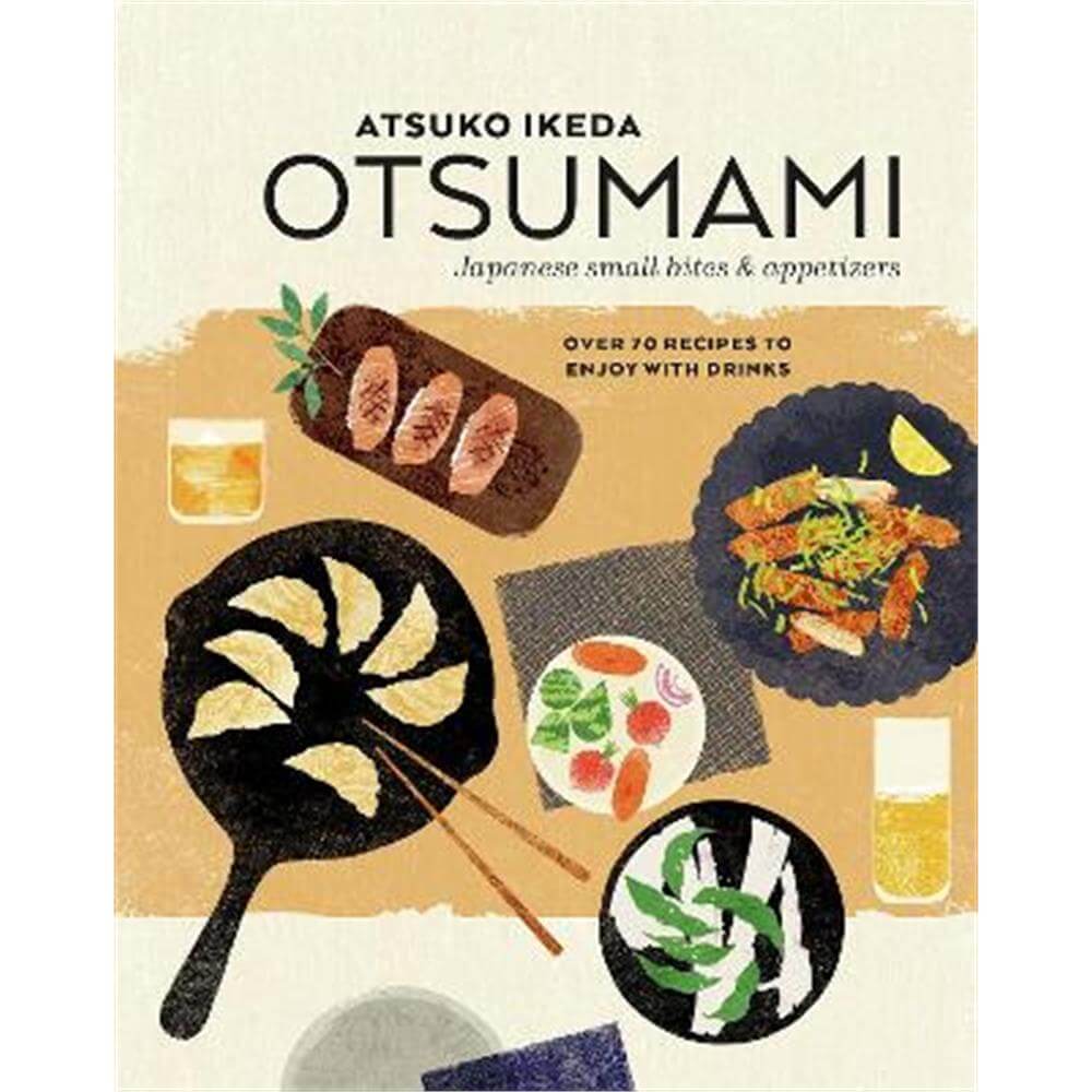 Otsumami: Japanese small bites & appetizers: Over 70 Recipes to Enjoy with Drinks (Hardback) - Atsuko Ikeda